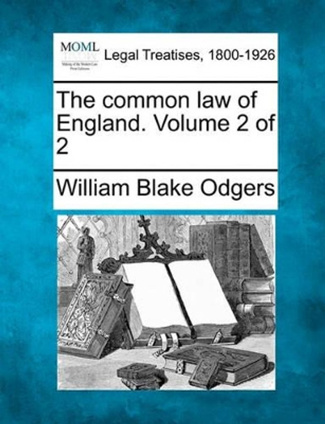 The Common Law of England. Volume 2 of 2 by William Blake Odgers 9781240175710