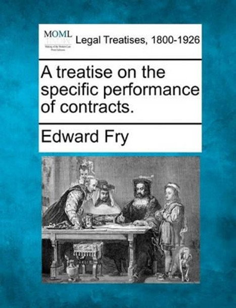 A Treatise on the Specific Performance of Contracts. by Edward Fry 9781240176533