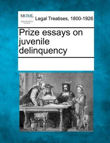 Prize Essays on Juvenile Delinquency by Multiple Contributors 9781241031381