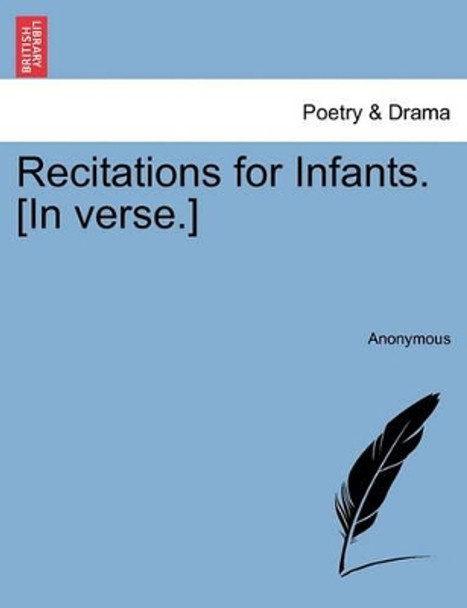 Recitations for Infants. [In Verse.] by Anonymous 9781241034535