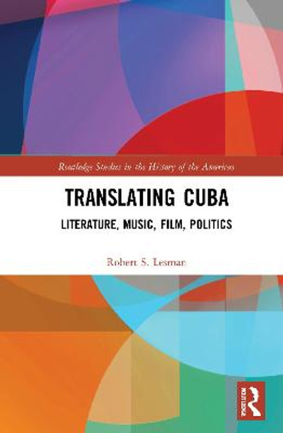 Translating Cuba: Literature, Music, Film, Politics by Robert S. Lesman