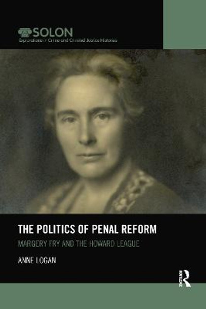 The Politics of Penal Reform: Margery Fry and the Howard League by Anne Logan