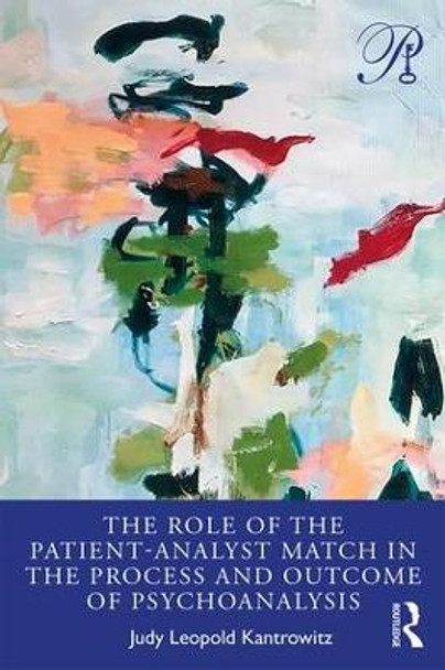 The Role of the Patient-Analyst Match in the Process and Outcome of Psychoanalysis by Judy Leopold Kantrowitz