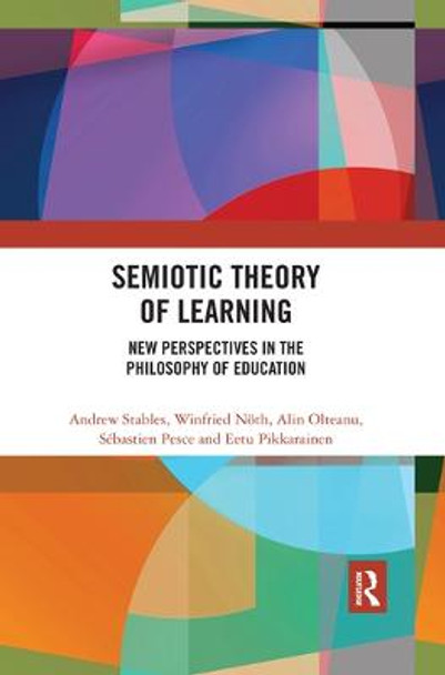 Semiotic Theory of Learning: New Perspectives in the Philosophy of Education by Andrew Stables