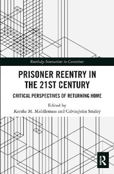 Prisoner Reentry in the 21st Century: Critical Perspectives of Returning Home by Keesha M. Middlemass