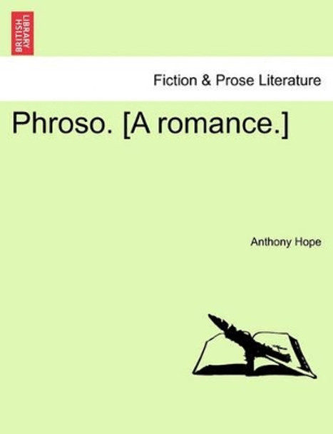 Phroso. [A Romance.] by Anthony Hope 9781241215309