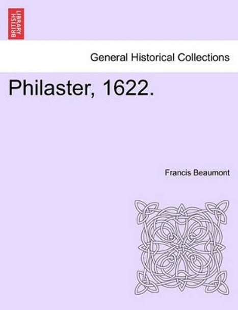 Philaster, 1622. by Francis Beaumont 9781241141196