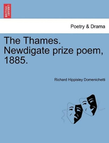 The Thames. Newdigate Prize Poem, 1885. by Richard Hippisley Domenichetti 9781241147266