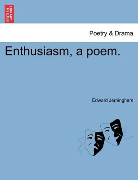 Enthusiasm, a Poem. by Edward Jerningham 9781241166632