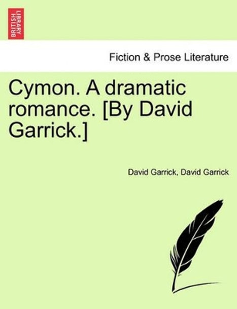 Cymon. a Dramatic Romance. [By David Garrick.] by David Garrick 9781241170806