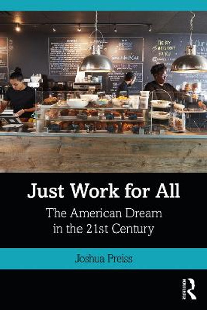 Just Work for All: The American Dream in the 21st Century Joshua Preiss (Minnesota State University, USA) 9780367694883