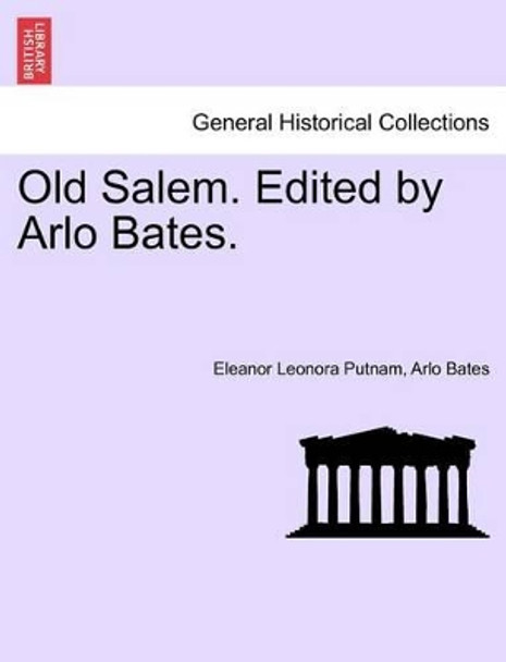 Old Salem. Edited by Arlo Bates. by Eleanor Leonora Putnam 9781241335663