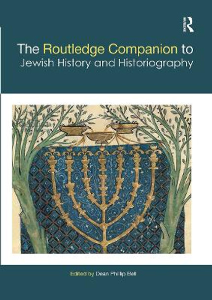 The Routledge Companion to Jewish History and Historiography by Dean Phillip Bell