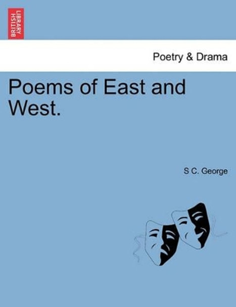 Poems of East and West. by S C George 9781241543204