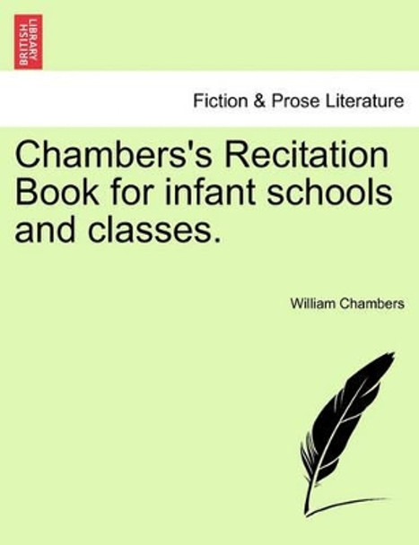 Chambers's Recitation Book for Infant Schools and Classes. by William Chambers 9781241568825