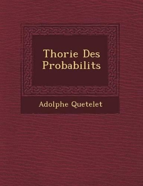 Th Orie Des Probabilit S by Adolphe Quetelet 9781249623601