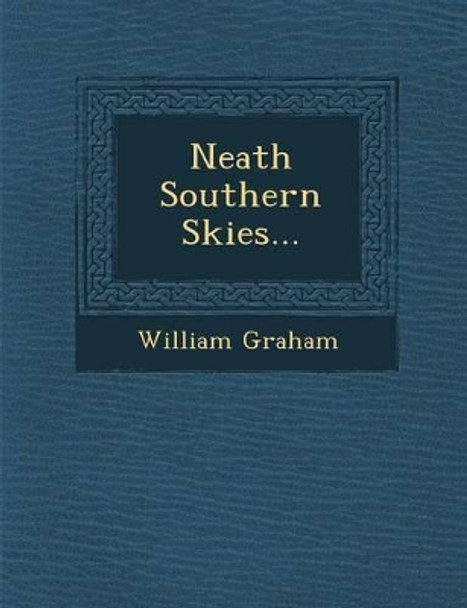 Neath Southern Skies... by William Graham 9781249939719