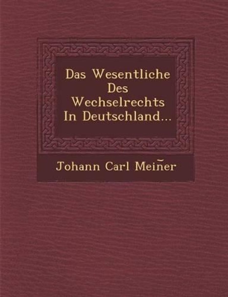 Das Wesentliche Des Wechselrechts in Deutschland... by Johann Carl Mein Er 9781249976233