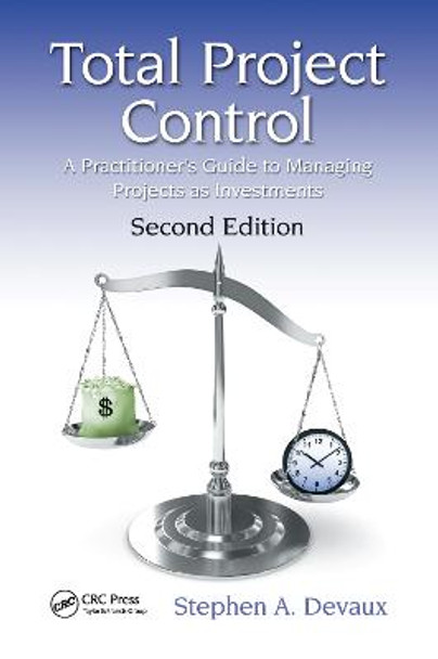 Total Project Control: A Practitioner's Guide to Managing Projects as Investments, Second Edition by Stephen A. Devaux