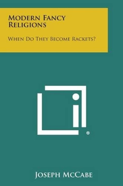 Modern Fancy Religions: When Do They Become Rackets? by Joseph McCabe 9781258980610