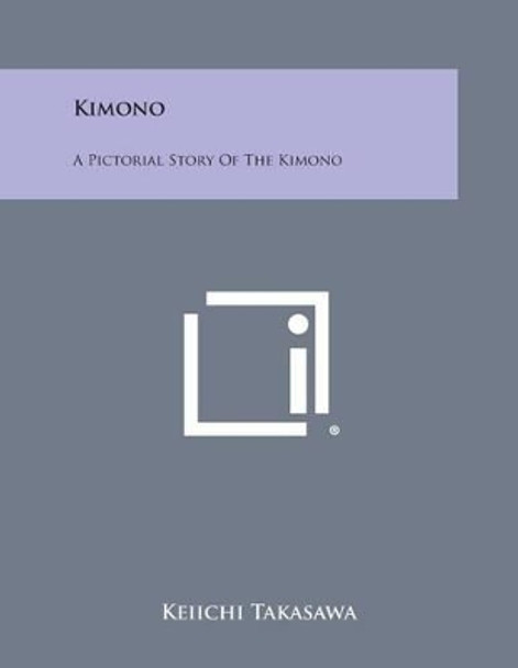 Kimono: A Pictorial Story of the Kimono by Keiichi Takasawa 9781258985219