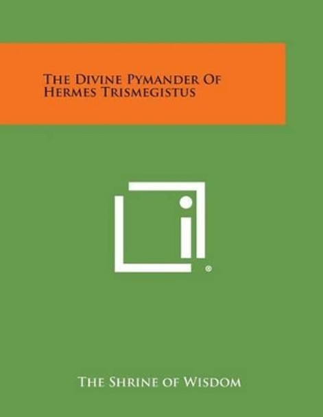 The Divine Pymander of Hermes Trismegistus by The Shrine of Wisdom 9781258988593
