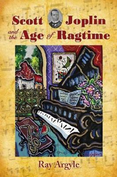 Scott Joplin and the Age of Ragtime by Ray Argyle 9780786443765