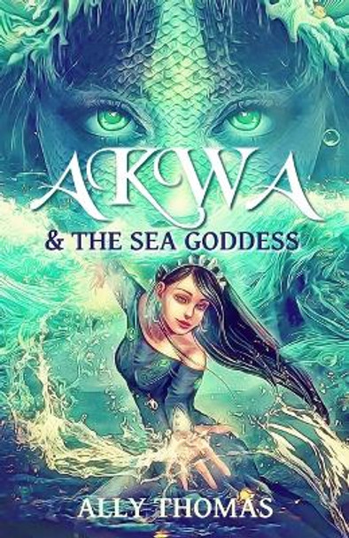 Akwa and the Sea Goddess: First Journey by Ally Thomas 9780994622846