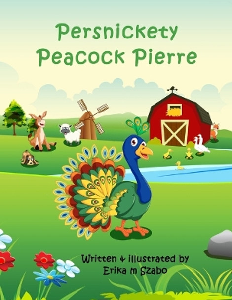 Persnickety Peacock Pierre by Erika M Szabo 9781088092972