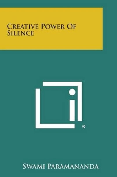 Creative Power of Silence by Swami Paramananda 9781258998110