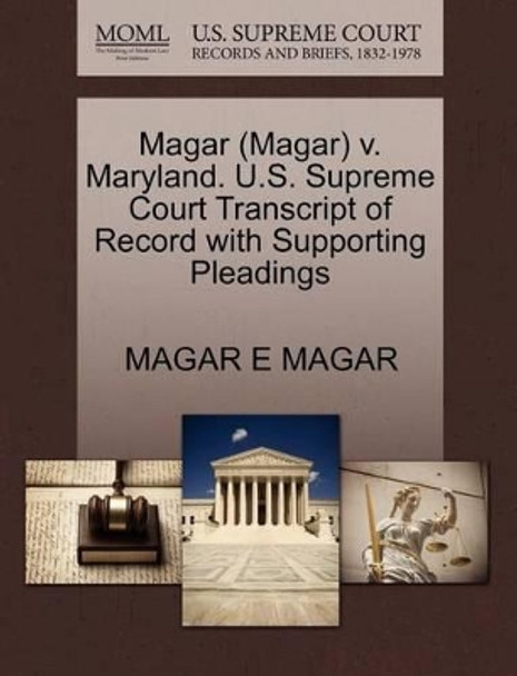 Magar (Magar) V. Maryland. U.S. Supreme Court Transcript of Record with Supporting Pleadings by Magar E Magar 9781270605119