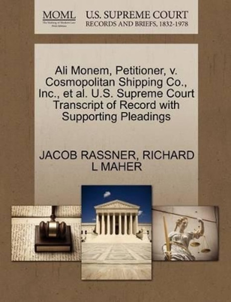 Ali Monem, Petitioner, V. Cosmopolitan Shipping Co., Inc., Et Al. U.S. Supreme Court Transcript of Record with Supporting Pleadings by Jacob Rassner 9781270487678