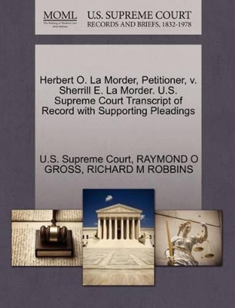 Herbert O. La Morder, Petitioner, V. Sherrill E. La Morder. U.S. Supreme Court Transcript of Record with Supporting Pleadings by U S Supreme Court 9781270685098