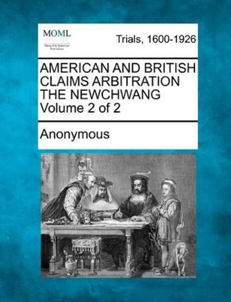 American and British Claims Arbitration the Newchwang Volume 2 of 2 by Anonymous 9781275083813