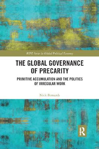 The Global Governance of Precarity: Primitive Accumulation and the Politics of Irregular Work by Nick Bernards