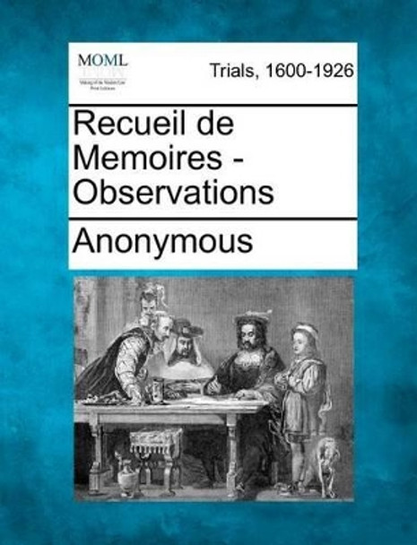 Recueil de Memoires - Observations by Anonymous 9781275085077