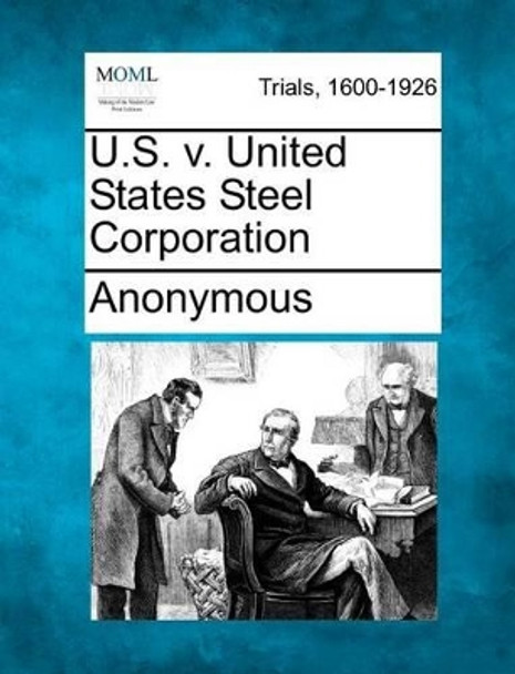 U.S. V. United States Steel Corporation by Anonymous 9781275089754