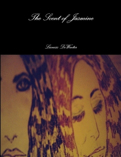 The Scent Of Jasmine by Lioness DeWinter 9781304407184