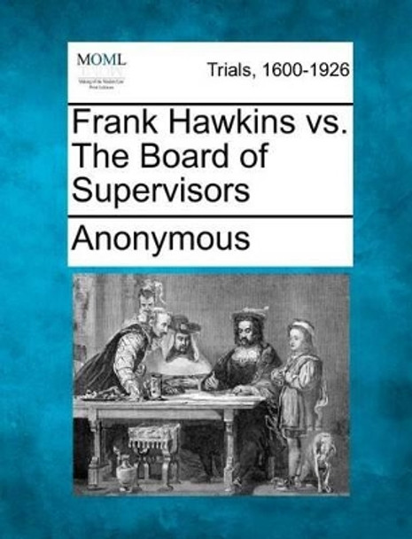 Frank Hawkins vs. the Board of Supervisors by Anonymous 9781275113558