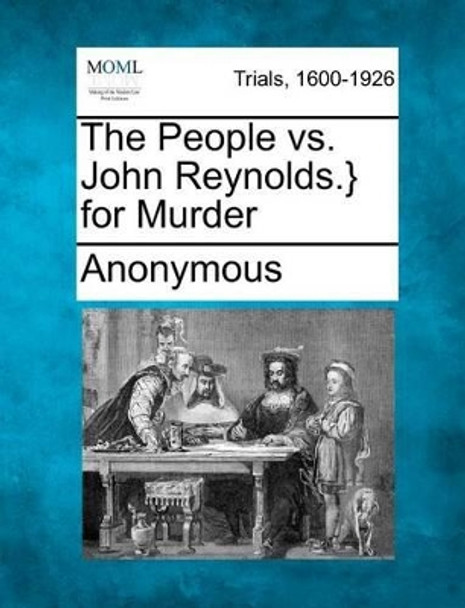 The People vs. John Reynolds.} for Murder by Anonymous 9781275118348