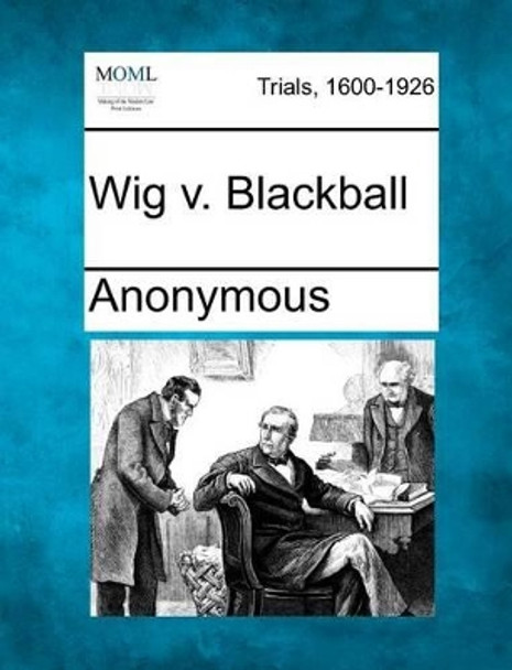 Wig V. Blackball by Anonymous 9781275308022