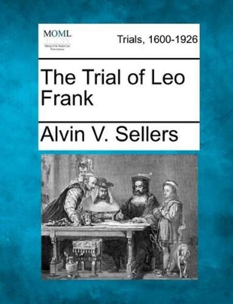 The Trial of Leo Frank by Alvin V Sellers 9781275488458