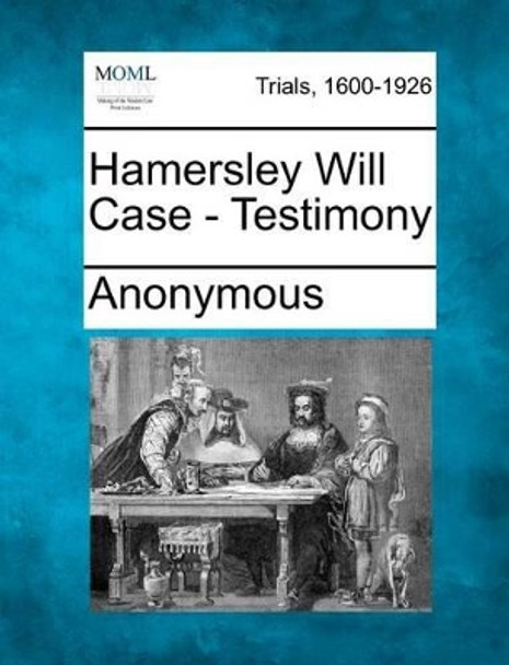 Hamersley Will Case - Testimony by Anonymous 9781275495784