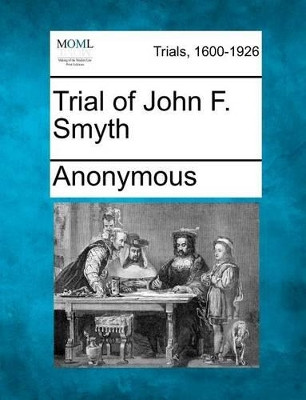 Trial of John F. Smyth by Anonymous 9781275547964