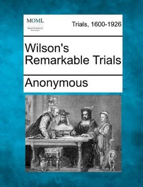 Wilson's Remarkable Trials by Anonymous 9781275548022