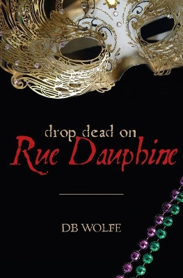 Drop Dead on Rue Dauphine by D B Wolfe 9781419637728