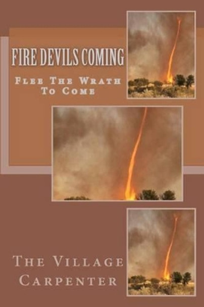 Fire Devils Coming: Flee The Wrath To Come by Charles Lee Emerson 9781441411778