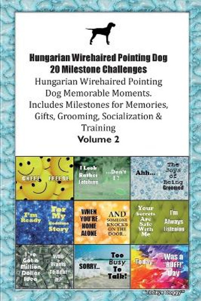 Hungarian Wirehaired Pointing Dog 20 Milestone Challenges Hungarian Wirehaired Pointing Dog Memorable Moments. Includes Milestones for Memories, Gifts, Grooming, Socialization & Training Volume 2 by Todays Doggy 9781395863258