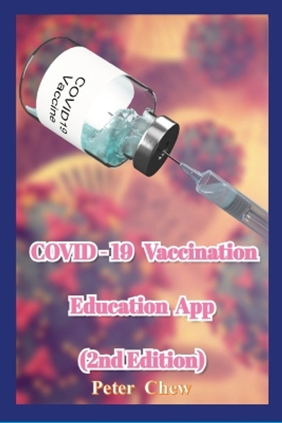 COVID-19 Vaccination Education App [2nd Edition] by Peter Chew 9781387695812