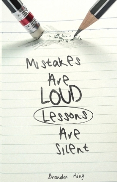 Mistakes Are Loud Lessons Are Silent by Brandon King 9781387831760
